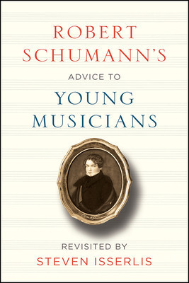 Robert Schumann&amp;#039;s Advice to Young Musicians: Revisited by Steven Isserlis foto