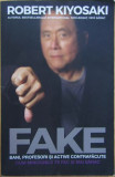 Robert T. Kiyosaki - Fake. Bani, Profesori si Active Contrafacute. Cum minciunile te fac si mai sarac, 2020
