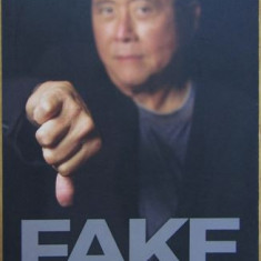 Robert T. Kiyosaki - Fake. Bani, Profesori si Active Contrafacute. Cum minciunile te fac si mai sarac