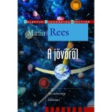 A j&ouml;vőről - Az emberis&eacute;g kil&aacute;t&aacute;sai - Martin Rees