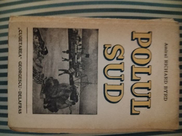 Amiral Richard Byrd Polul Sud, editie bogat ilustrata
