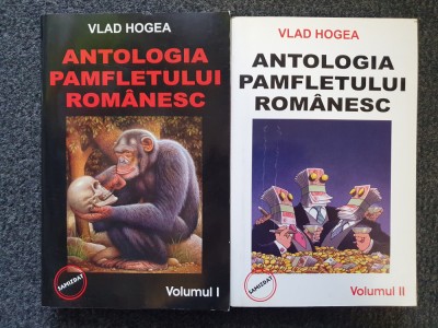 ANTOLOGIA PAMFLETULUI ROMANESC - Vlad Hogea (2 volume) foto