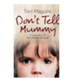 Toni Maguire - Don&#039;t Tell Mummy - A true story of the ultimate