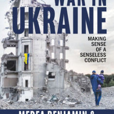 War in Ukraine: Making Sense of a Senseless Conflict