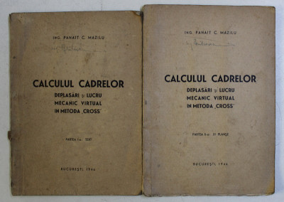 CALCULUL CADRELOR - DEPLASARI SI LUCRU MECANIC VIRTUAL IN METODA &amp;#039; CROSS &amp;#039; de PANAIT C . MAZILU , VOLUMELE I - II , 1946 foto