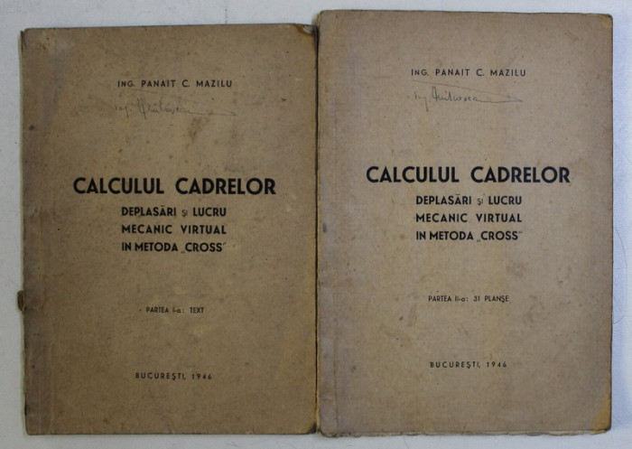 CALCULUL CADRELOR - DEPLASARI SI LUCRU MECANIC VIRTUAL IN METODA &#039; CROSS &#039; de PANAIT C . MAZILU , VOLUMELE I - II , 1946