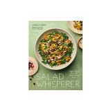 Salad Whisperer: 50 Veggie-Forward Recipes for Mouthwatering Meals