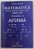 MATEMATICA , MANUAL PENTRU CLASA A XII-A , PROFIL M1 , VOL II , ALGEBRA de MIRCEA GANGA , 2004