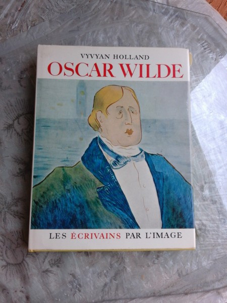 LES &Eacute;CRIVAINS PAR L&#039;IMAGE, OSCAR WILDE - VYVYAN HOLLAND (CARTE IN LIMBA FRANCEZA)