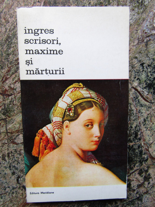 Ingres. Scrisori, maxime si marturii