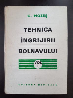 TEHNICA INGRIJIRII BOLNAVULUI - C. Mozes (volumul I) foto