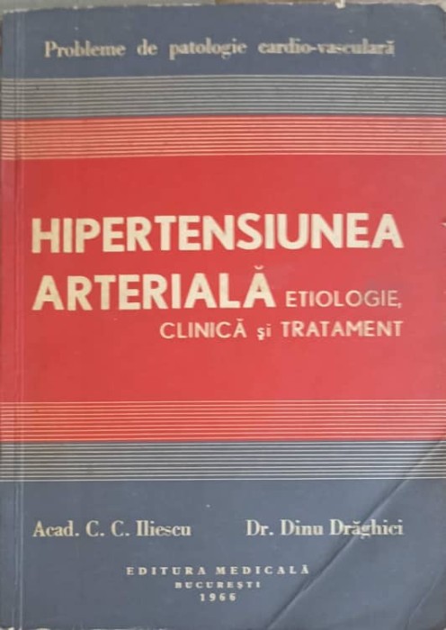 HIPERTENSIUNEA ARTERIALA. ETIOLOGIE CLINICA SI TRATAMENT-C.C. ILIESCU, DINU DRAGHICI-247128