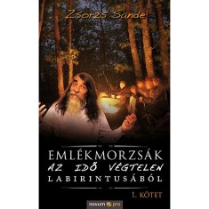 Eml&eacute;kmorzs&aacute;k az idő v&eacute;gtelen labirintus&aacute;b&oacute;l (I. k&ouml;tet) - Zsorzs Sande