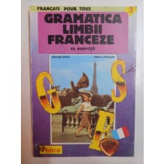 GRAMATICA LIMBII FRANCEZE CU EXERCITII de GEORGE GHIDU , VALERIU PISOSCHI , 1994