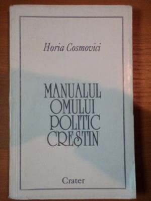 MANUALUL OMULUI POLITIC CRESTIN de HORIA COSMOVICI foto