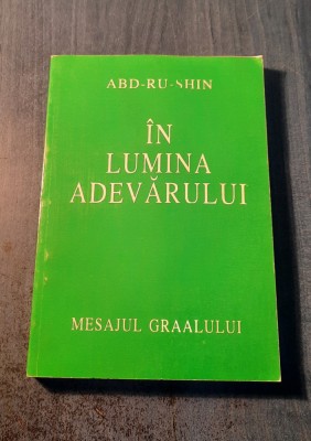 In lumina adevarului mesajul graalului volumul 1 Abd - Ru - Shin foto