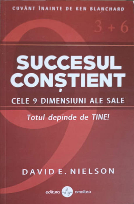 SUCCESUL CONSTIENT. CELE 9 DIMENSIUNI ALE SALE-DAVID E. NIELSON
