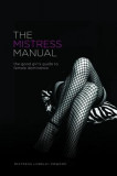 The Mistress Manual: The Good Girl&#039;s Guide to Female Dominance