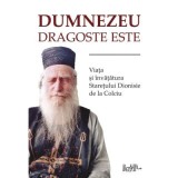 Dumnezeu dragoste este. Viata si invataturile staretului Dionisie de la Colciu