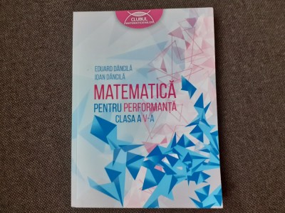 MATEMATICA PENTRU PERFORMANTA CLASA A V A IOAN DANCILA foto