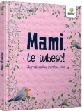Mami te iubesc!