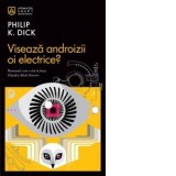 Viseaza androizii oi electrice? - Philip K. Dick, Stefan Ghidoveanu