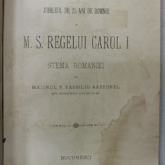 JUBILEUL DE 25 ANI DE DOMNIE A M.S. REGELUI CAROL I - STEMA ROMANIEI de MAIORUL P. VASILIU - NASTUREL , 1891, VEZI DESCRIERE !