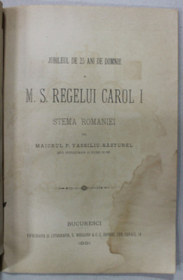 JUBILEUL DE 25 ANI DE DOMNIE A M.S. REGELUI CAROL I - STEMA ROMANIEI de MAIORUL P. VASILIU - NASTUREL , 1891, VEZI DESCRIERE ! foto