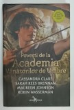 POIVESTI DE LA ACADEMIA VANATORILOR DE UMBRE de CASSANDRA CLARE ...ROBIN WASSERMAN , 2018