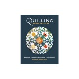 Quilling Round the Year: Beautiful Quilled Creations for Every Season