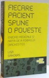 FIECARE PACIENT SPUNE O POVESTE , ENIGME MEDICALE SI ARTA DE A FORMULA DIAGNOSTICE de LISA SANDERS , 2011 * LIPSA MIC FRAGMENT COPERTA SPATE