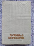 DICTIONAR DE FILOZOFIE, EDITURA POLITICA, 1978, 804 PAGINI, COPERTI CARTONATE