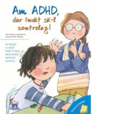 Vreau sa inteleg. Am ADHD dar invat sa il controlez - Pam Pollack, Meg Belviso