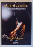 MA IERT SI MA IUBESC! DIN INTUNERIC SPRE LUMINA IUBIRII DE SINE de DORINA CALUGARU , 2024