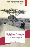 Un bob de gr&acirc;u - Paperback brosat - Ngũgĩ wa Thiong&rsquo;o - Polirom