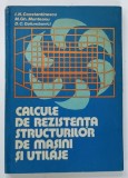 CALCULE DE REZISTENTA STRUCTURILOR DE MASINI SI UTILAJE de I . N . CONSTANTINESCU ... D . C . GOLUMBOVICI , 1984