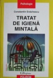 Cumpara ieftin Tratat de igiena mintala - Constantin Enachescu