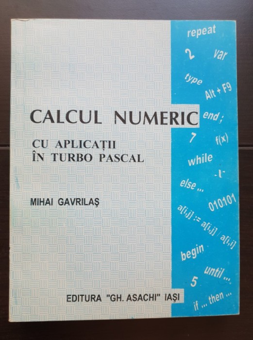 Calcul numeric cu aplicații &icirc;n Turbo Pascal - Mihai Gavrilaș