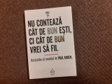 Nu conteaza cat de bun esti,ci cat de bun vrei sa fii-Paul Arden