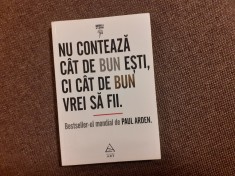 Nu conteaza cat de bun esti,ci cat de bun vrei sa fii-Paul Arden