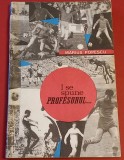 Carte Fotbal - &quot;I se spune PROFESORUL...&quot; Constantin-CCA (STEAUA) Bucuresti, 1969
