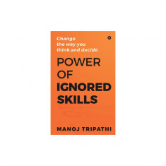 Power of Ignored Skills: Change the way you think and decide