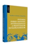 Evitarea dublei impuneri internationale a profiturilor intreprinderilor - Florin Cornel Dumiter