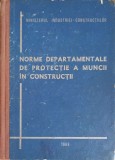 NORME DEPARTAMENTALE DE PROTECTIE A MUNCII IN CONSTRUCTII-MINISTERUL INDUSTRIEI CONSTRUCTIILOR-249650