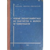 NORME DEPARTAMENTALE DE PROTECTIE A MUNCII IN CONSTRUCTII-MINISTERUL INDUSTRIEI CONSTRUCTIILOR-249650