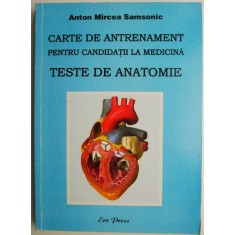 Carte de antrenament pentru candidatii la medicina. Teste de anatomie &ndash; Anton Mircea Samsonic