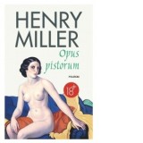 Opus pistorum - Henry Miller, Roxana Dragu