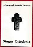 Arhimandrit Arsenie Papacioc, "Singur Ortodoxia", 2005