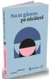 Nu te gasesc pe nicaieri - Laura Ionescu