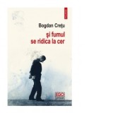 Si fumul se ridica la cer - Bogdan Cretu